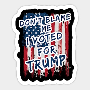 Dont blame me I voted for Trump USA flag Sticker